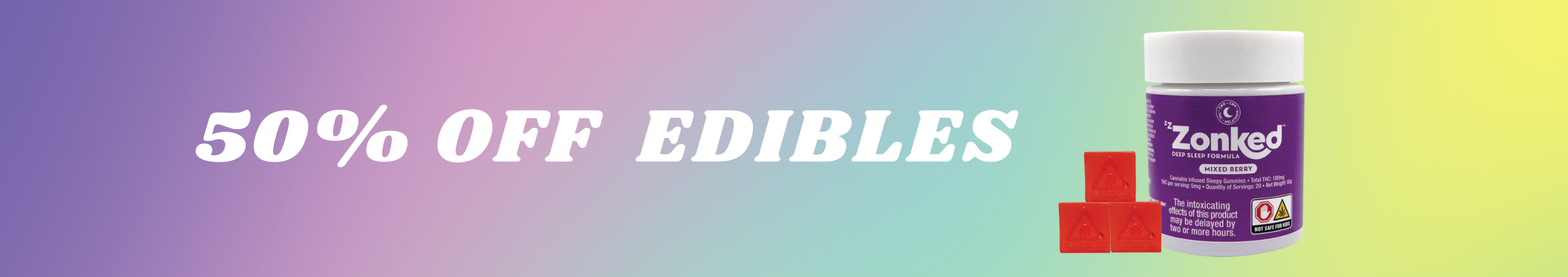 Cannabis Promo, Cannabis Sales, Cannabis Discounts, Cannabis on Sale, 50% OFF EDIBLES