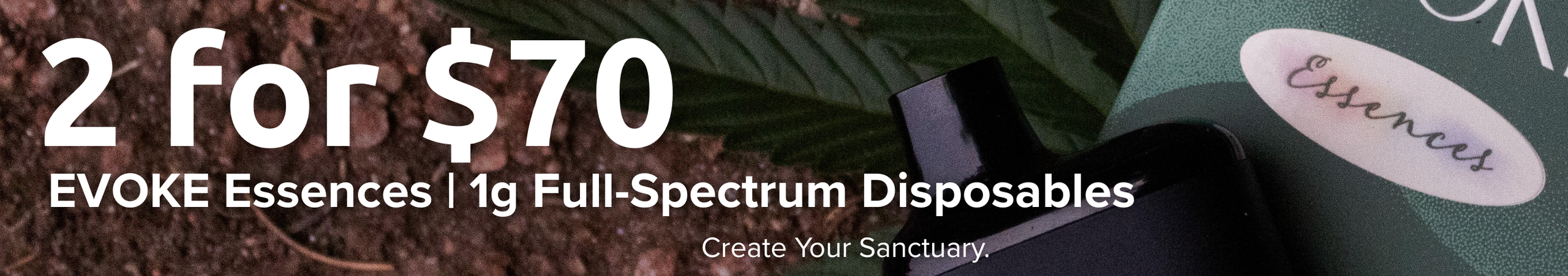 Cannabis Promo, Cannabis Sales, Cannabis Discounts, Cannabis on Sale, 2 for $70 EVOKE Full-Spectrum 1g Disposables!
