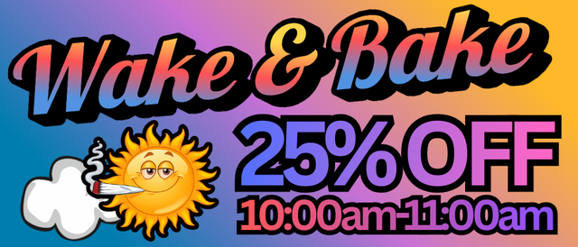 Cannabis Promo, Cannabis Sales, Cannabis Discounts, Cannabis on Sale, WAKE & BAKE 25% OFF 10:00AM-11:00AM