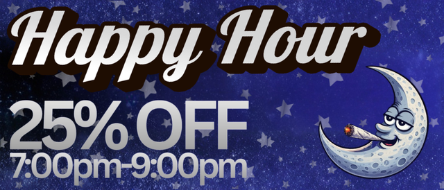 Cannabis Promo, Cannabis Sales, Cannabis Discounts, Cannabis on Sale, HAPPY HOUR 25% OFF 7:00PM-9:00PM