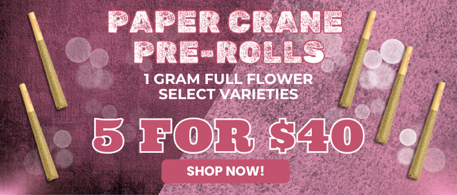 Cannabis Promo, Cannabis Sales, Cannabis Offers, Cannabis on Sale, PAPER CRANE 1G PRE-ROLL’S 5 FOR $40 ($8 EACH)