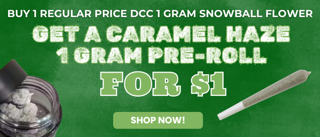 Cannabis Promo, Cannabis Sales, Cannabis Offers, Cannabis on Sale, BUY ANY 1G SNOWBALL - GET A CARAMEL HAZE 1G PRE ROLL FOR $1