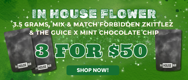 Cannabis Promo, Cannabis Sales, Cannabis Offers, Cannabis on Sale, MIX & MATCH ANY 2 IN HOUSE 3.5G - 3 FOR $50