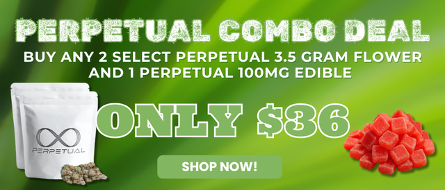 Cannabis Promo, Cannabis Sales, Cannabis Offers, Cannabis on Sale, BUY ANY 2 SELECT PERPETUAL 3.5G & A PERPETUAL EDIBLE FOR $36