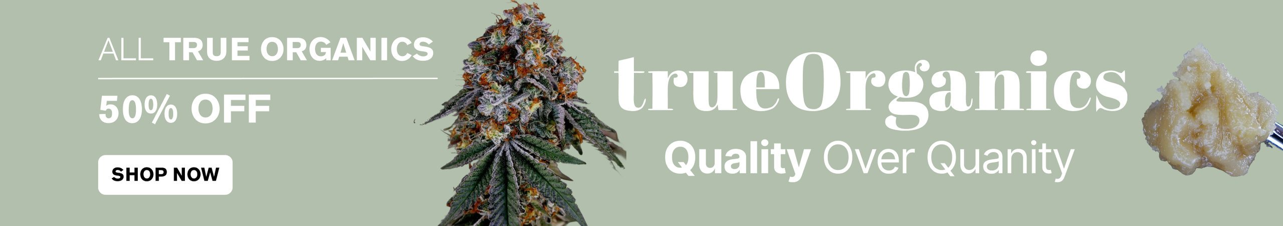 Cannabis Promo, Cannabis Sales, Cannabis Discounts, Cannabis on Sale, 50% OFF True Organics
