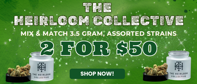 Cannabis Promo, Cannabis Sales, Cannabis Offers, Cannabis on Sale, HEIRLOOM COLLECTIVE - 3.5G - 2 FOR $50