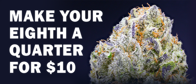Cannabis Promo, Cannabis Sales, Cannabis Discounts, Cannabis on Sale, Upgrade to Quarter for $10