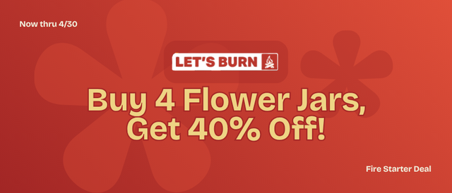Cannabis Promo, Cannabis Sales, Cannabis Discounts, Cannabis on Sale, Let's Burn Full Stack Deal - Buy 4 Flower Jars Get 40% Off!