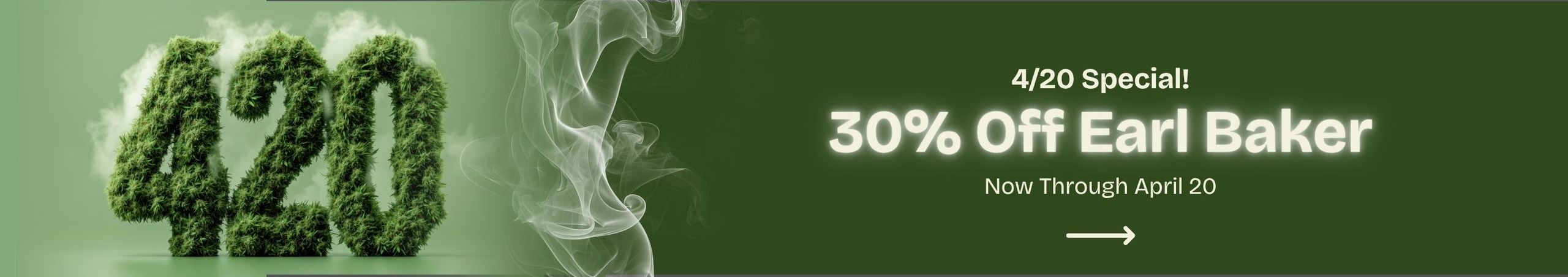 Cannabis Promo, Cannabis Sales, Cannabis Discounts, Cannabis on Sale, 30% Off Earl Baker