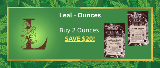Cannabis Promo, Cannabis Sales, Cannabis Discounts, Cannabis on Sale, Buy 2 SAVE! $20 - Leal Ounces