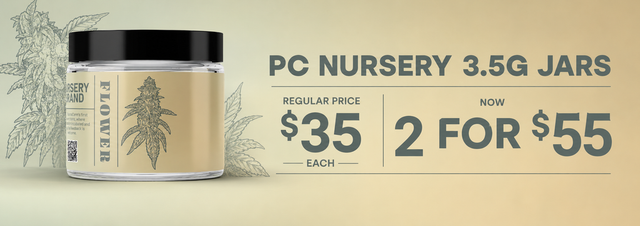 Cannabis Promo, Cannabis Sales, Cannabis Discounts, Cannabis on Sale, PC Nursery 3.5g 2 for $55