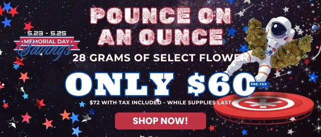 Cannabis Promo, Cannabis Sales, Cannabis Offers, Cannabis on Sale, Memorial Day Wknd $60 Ounce (pre-tax)
