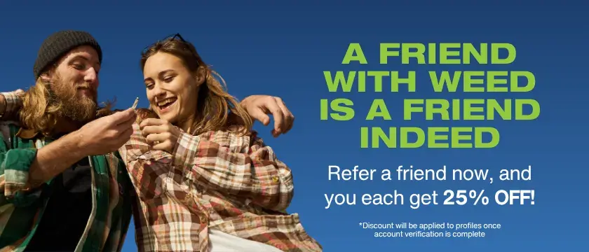 Cannabis Promo, Cannabis Sales, Cannabis Discounts, Cannabis on Sale, Refer a Friend for 25% OFF!