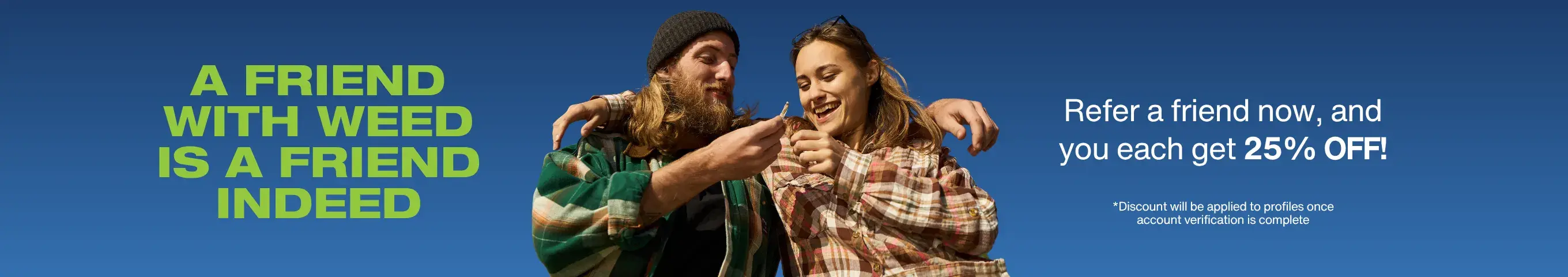 Cannabis Promo, Cannabis Sales, Cannabis Discounts, Cannabis on Sale, Refer a Friend for 25% OFF!