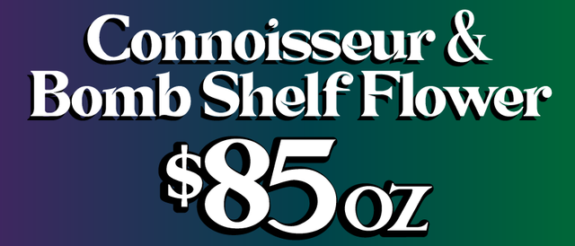 Cannabis Promo, Cannabis Sales, Cannabis Discounts, Cannabis on Sale, Connoisseur/Bomb Shelf flower — $85 oz