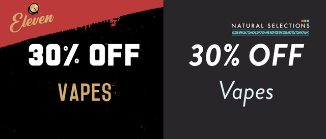 Cannabis Promo, Cannabis Sales, Cannabis Discounts, Cannabis on Sale, 30% OFF Natural Selections & Eleven Vapes! *NOT Stackable