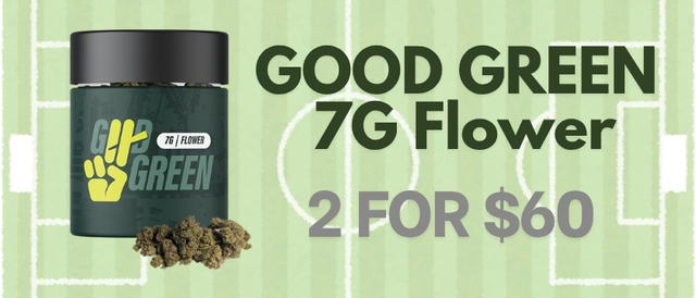 Cannabis Promo, Cannabis Sales, Cannabis Discounts, Cannabis on Sale, ⚽ GOOD GREEN 7g Flower | 2 FOR $60