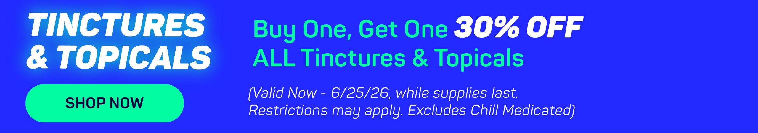 Cannabis Promo, Cannabis Sales, Cannabis Discounts, Cannabis on Sale, Buy 1, Get 1 30% OFF ALL Tinctures & Topicals