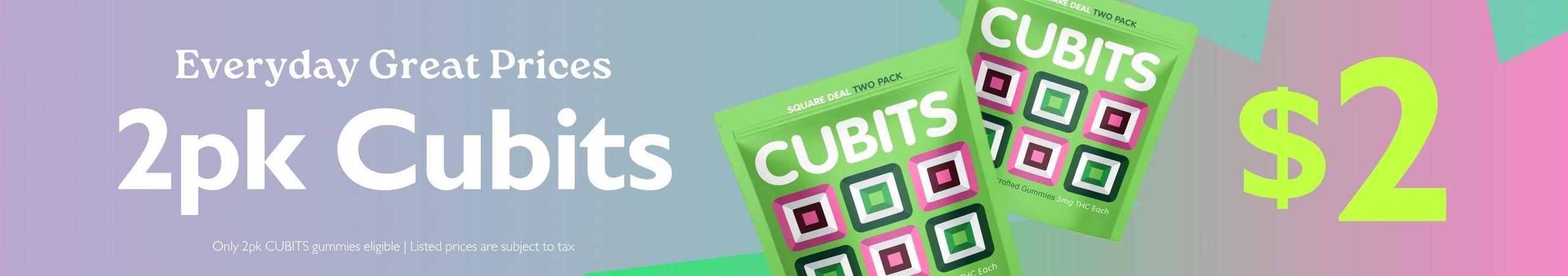 Cannabis Promo, Cannabis Sales, Cannabis Discounts, Cannabis on Sale, 2pk Cubits for $2!