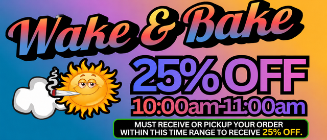 Cannabis Promo, Cannabis Sales, Cannabis Discounts, Cannabis on Sale, WAKE & BAKE 25% OFF 10:00AM-11:00AM