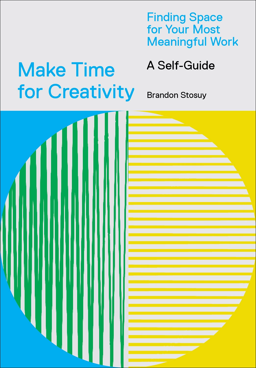 Make Time For Creativity: Finding Space For Your Most Meaningful Work