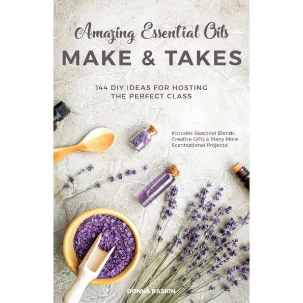 Amazing Essential Oils Make and Takes Create Your Sanctuary: