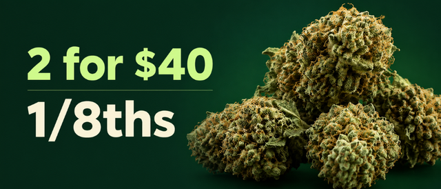 Cannabis Promo, Cannabis Sales, Cannabis Discounts, Cannabis on Sale, 2 for $40 3.5g Flower