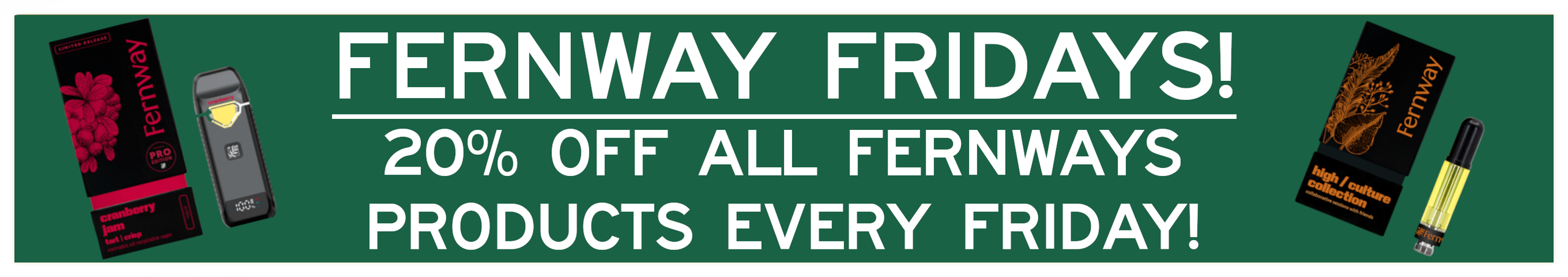 Cannabis Promo, Cannabis Sales, Cannabis Discounts, Cannabis on Sale, Fernway Fridays: 20% off any Fernway Product