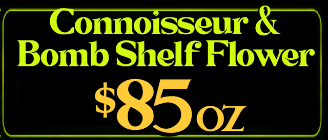 Cannabis Promo, Cannabis Sales, Cannabis Discounts, Cannabis on Sale, Connoisseur/Bomb Shelf flower — $85 oz