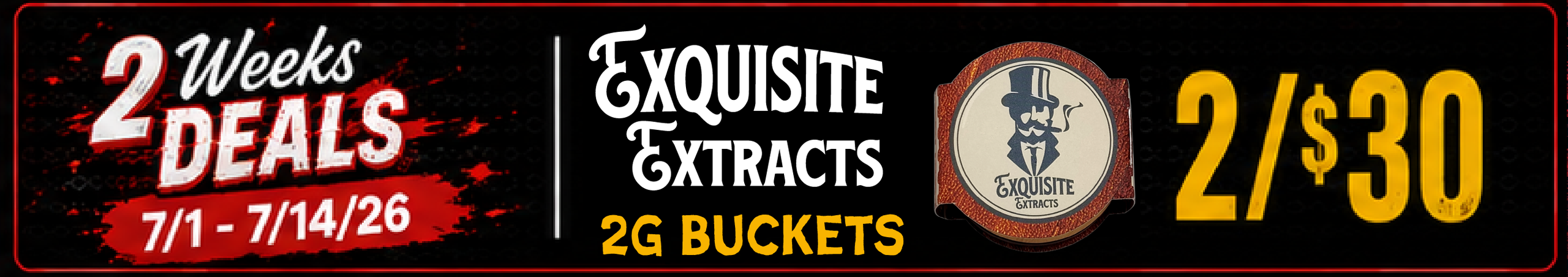 Cannabis Promo, Cannabis Sales, Cannabis Discounts, Cannabis on Sale, Exquisite Extracts 2G Buckets — 2/$30