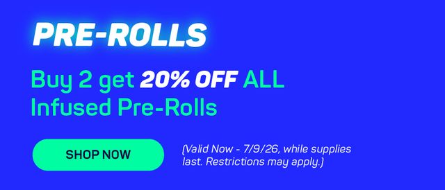 Cannabis Promo, Cannabis Sales, Cannabis Discounts, Cannabis on Sale, Buy 2, Get 20% OFF ALL Infused Prerolls