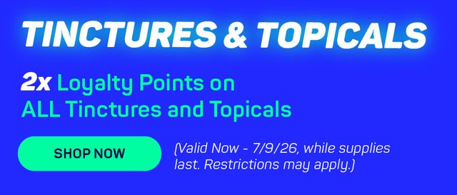 Cannabis Promo, Cannabis Sales, Cannabis Discounts, Cannabis on Sale, 2x Loyalty Points On ALL Tinctures & Topicals