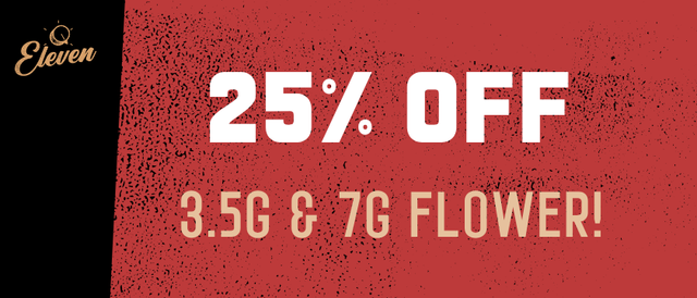 Cannabis Promo, Cannabis Sales, Cannabis Discounts, Cannabis on Sale, 25% OFF Eleven 3.5g & 7g Flower! *NOT Stackable