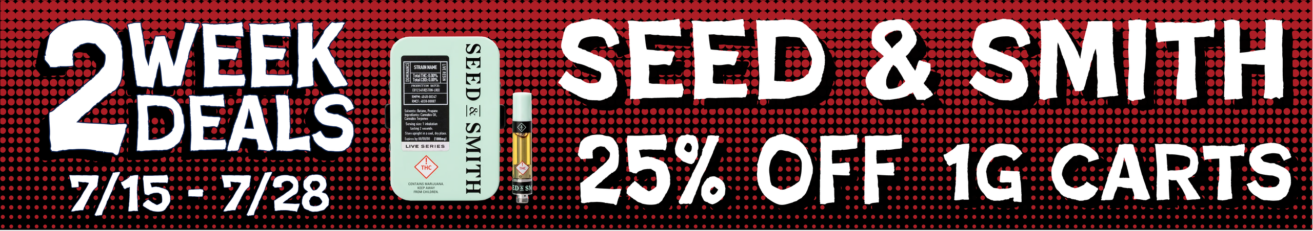 Cannabis Promo, Cannabis Sales, Cannabis Discounts, Cannabis on Sale, Seed & Smith 1g Carts — 25% off