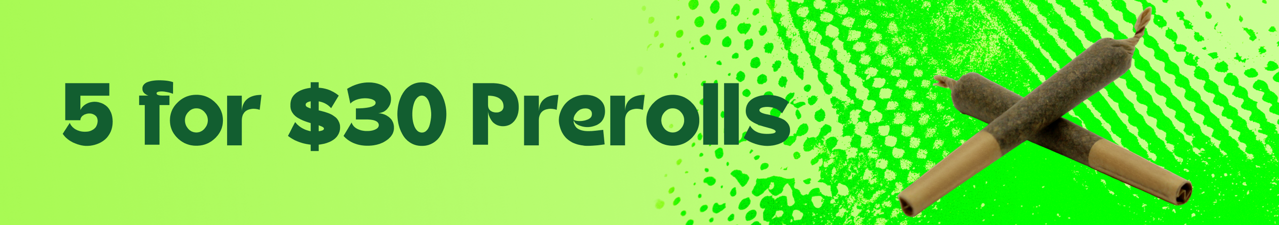 Cannabis Promo, Cannabis Sales, Cannabis Discounts, Cannabis on Sale, 5 for $30 Select 1g Prerolls
