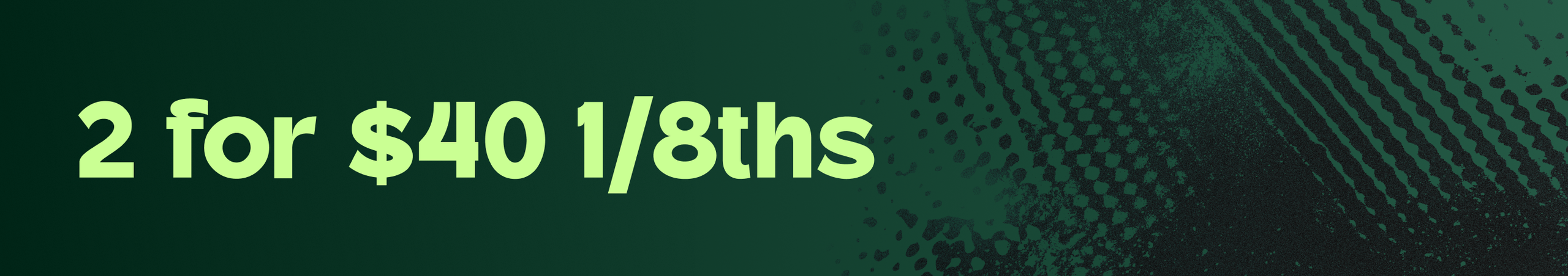 Cannabis Promo, Cannabis Sales, Cannabis Discounts, Cannabis on Sale, 2 for $40 3.5g Flower