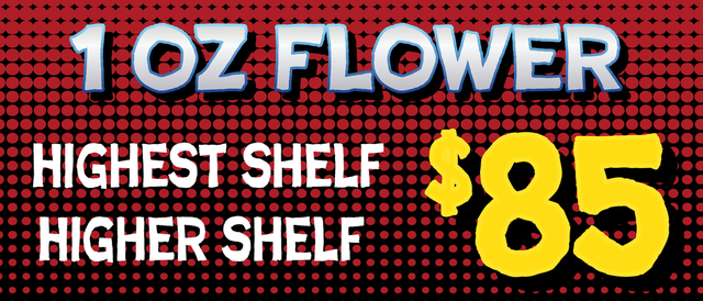 Cannabis Promo, Cannabis Sales, Cannabis Discounts, Cannabis on Sale, Higher/Highest Shelf Flower — $85 oz