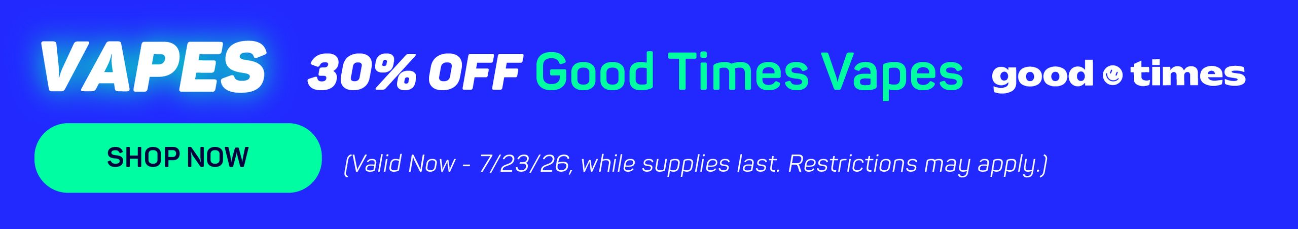 Cannabis Promo, Cannabis Sales, Cannabis Discounts, Cannabis on Sale, 30% OFF ALL Good Times Vapes