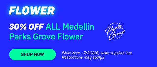 Cannabis Promo, Cannabis Sales, Cannabis Discounts, Cannabis on Sale, 30% OFF ALL  Medellin Parks Grove Flower