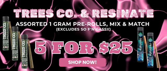 Cannabis Promo, Cannabis Sales, Cannabis Offers, Cannabis on Sale, Trees/Resinate PR - 5 FOR $25