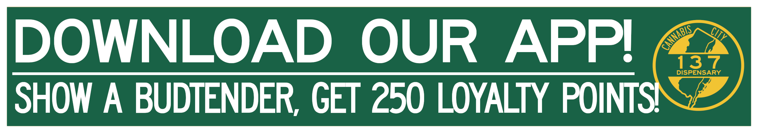 Cannabis Promo, Cannabis Sales, Cannabis Discounts, Cannabis on Sale, Download Our App! Get Free Loyalty Points