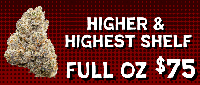 Cannabis Promo, Cannabis Sales, Cannabis Discounts, Cannabis on Sale, Higher/Highest Shelf Flower — $75 oz