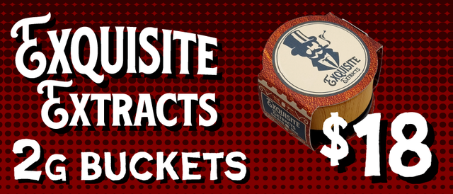 Cannabis Promo, Cannabis Sales, Cannabis Discounts, Cannabis on Sale, Exquisite Extracts 2G Buckets — $18