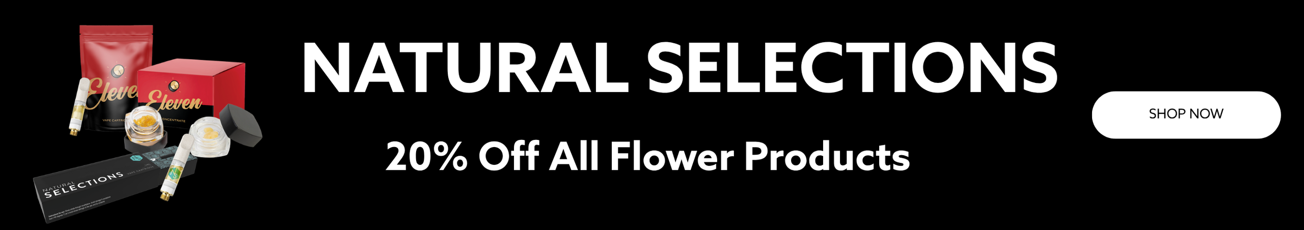 Cannabis Promo, Cannabis Sales, Cannabis Offers, Cannabis on Sale, Natural Selections/Eleven Flower: 20% Off