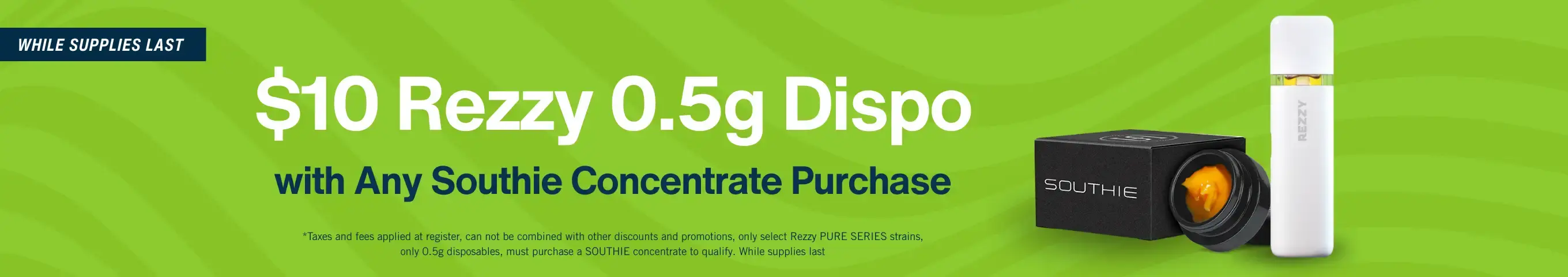 Cannabis Promo, Cannabis Sales, Cannabis Discounts, Cannabis on Sale, Buy 1g Southie Concentrate, Get $10 Rezzy Pure 0.5g Dispo