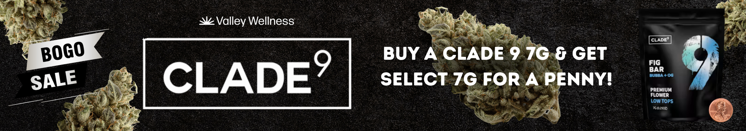 Cannabis Promo, Cannabis Sales, Cannabis Discounts, Cannabis on Sale, Buy Any Clade 9 7g, get a select Clade 9 7g for a penny!