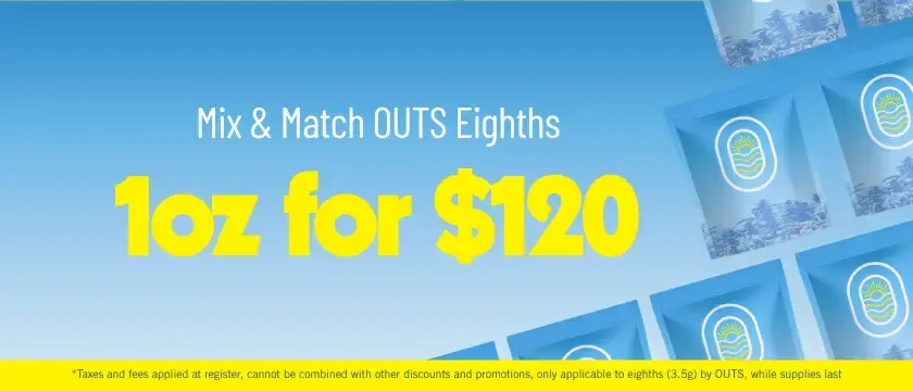 Cannabis Promo, Cannabis Sales, Cannabis Discounts, Cannabis on Sale, Mix & Match 3.5g Outs: $120 for an Ounce