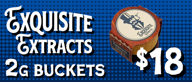Cannabis Promo, Cannabis Sales, Cannabis Discounts, Cannabis on Sale, Exquisite Extracts 2G Buckets — $18