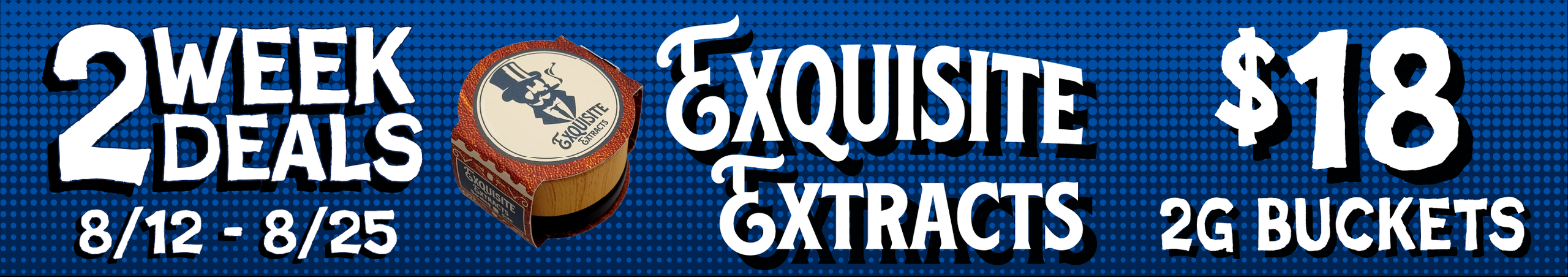 Cannabis Promo, Cannabis Sales, Cannabis Discounts, Cannabis on Sale, Exquisite Extracts 2G Buckets — $18