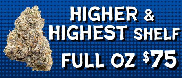 Cannabis Promo, Cannabis Sales, Cannabis Discounts, Cannabis on Sale, Higher/Highest Shelf Flower — $75 oz